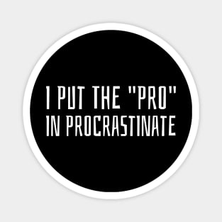 i put the pro in procrastinate Magnet